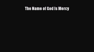 The Name of God Is Mercy  PDF Download