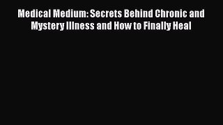 Medical Medium: Secrets Behind Chronic and Mystery Illness and How to Finally Heal  Free Books