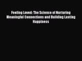 Feeling Loved: The Science of Nurturing Meaningful Connections and Building Lasting Happiness