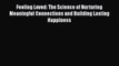 Feeling Loved: The Science of Nurturing Meaningful Connections and Building Lasting Happiness