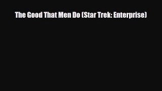 [PDF Download] The Good That Men Do (Star Trek: Enterprise) [PDF] Online