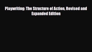 [PDF Download] Playwriting: The Structure of Action Revised and Expanded Edition [PDF] Full
