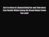 Eat It to Beat It!: Banish Belly Fat-and Take Back Your Health-While Eating the Brand-Name