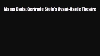[PDF Download] Mama Dada: Gertrude Stein's Avant-Garde Theatre [Download] Full Ebook