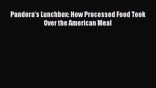 Pandora's Lunchbox: How Processed Food Took Over the American Meal  Read Online Book