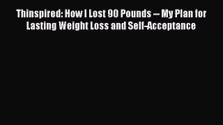 Thinspired: How I Lost 90 Pounds -- My Plan for Lasting Weight Loss and Self-Acceptance  Free