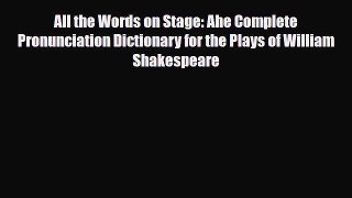 [PDF Download] All the Words on Stage: Ahe Complete Pronunciation Dictionary for the Plays