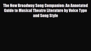 [PDF Download] The New Broadway Song Companion: An Annotated Guide to Musical Theatre Literature