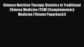Chinese Nutrition Therapy: Dietetics in Traditional Chinese Medicine (TCM) (Complementary Medicine