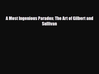 [PDF Download] A Most Ingenious Paradox: The Art of Gilbert and Sullivan [Download] Full Ebook
