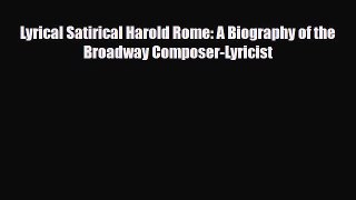 [PDF Download] Lyrical Satirical Harold Rome: A Biography of the Broadway Composer-Lyricist