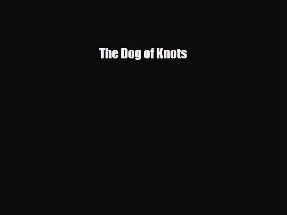 [PDF Download] The Dog of Knots [Download] Full Ebook