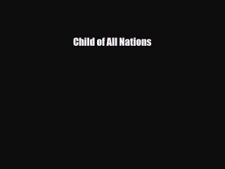 [PDF Download] Child of All Nations [Download] Full Ebook