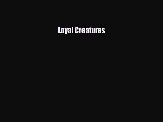 [PDF Download] Loyal Creatures [PDF] Full Ebook