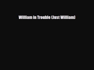 [PDF Download] William in Trouble (Just William) [Read] Online