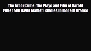 [PDF Download] The Art of Crime: The Plays and Film of Harold Pinter and David Mamet (Studies