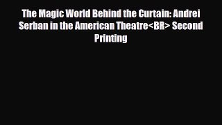 [PDF Download] The Magic World Behind the Curtain: Andrei Serban in the American Theatre