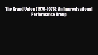 [PDF Download] The Grand Union (1970-1976): An Improvisational Performance Group [Download]