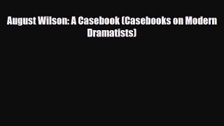 [PDF Download] August Wilson: A Casebook (Casebooks on Modern Dramatists) [Download] Full Ebook