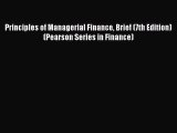 Principles of Managerial Finance Brief (7th Edition) (Pearson Series in Finance)  Free PDF