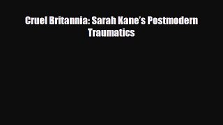 [PDF Download] Cruel Britannia: Sarah Kane’s Postmodern Traumatics [Read] Full Ebook