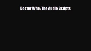 [PDF Download] Doctor Who: The Audio Scripts [Read] Full Ebook