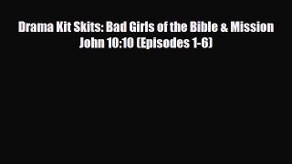 [PDF Download] Drama Kit Skits: Bad Girls of the Bible & Mission John 10:10 (Episodes 1-6)