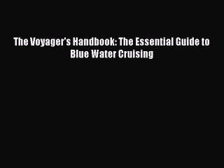 [PDF Download] The Voyager's Handbook: The Essential Guide to Blue Water Cruising [Download]