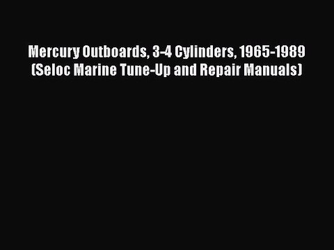 [PDF Download] Mercury Outboards 3-4 Cylinders 1965-1989 (Seloc Marine Tune-Up and Repair Manuals)
