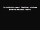 (PDF Download) The God Ezekiel Creates (The Library of Hebrew Bible/Old Testament Studies)