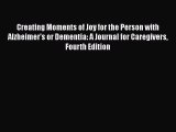 Creating Moments of Joy for the Person with Alzheimer's or Dementia: A Journal for Caregivers