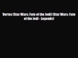 [PDF Download] Vortex (Star Wars: Fate of the Jedi) (Star Wars: Fate of the Jedi - Legends)