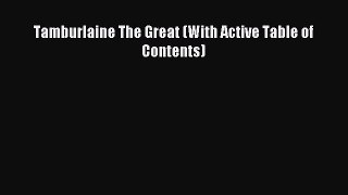 [PDF Download] Tamburlaine The Great (With Active Table of Contents) [Download] Full Ebook