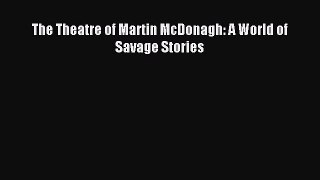 [PDF Download] The Theatre of Martin McDonagh: A World of Savage Stories [Download] Online