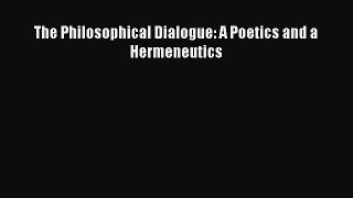 [PDF Download] The Philosophical Dialogue: A Poetics and a Hermeneutics [PDF] Online
