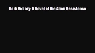 [PDF Download] Dark Victory: A Novel of the Alien Resistance [PDF] Online