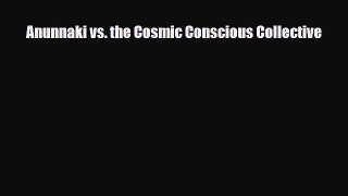 [PDF Download] Anunnaki vs. the Cosmic Conscious Collective [PDF] Full Ebook