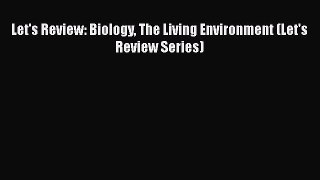 Let's Review: Biology The Living Environment (Let's Review Series) BEST SALE