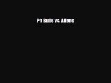 [PDF Download] Pit Bulls vs. Aliens [Download] Full Ebook