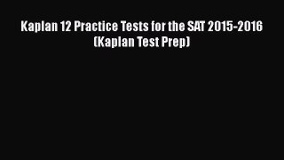 Kaplan 12 Practice Tests for the SAT 2015-2016 (Kaplan Test Prep) BEST SALE