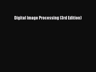 (PDF Download) Digital Image Processing (3rd Edition) Download