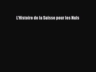 [PDF Télécharger] L'Histoire de la Suisse pour les Nuls [Télécharger] Complet Ebook