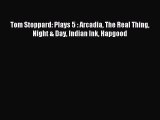 (PDF Download) Tom Stoppard: Plays 5 : Arcadia The Real Thing Night & Day Indian Ink Hapgood