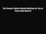 The Parents' Guide to Better Nutrition for Tots to Teens (And Others!)  Free Books