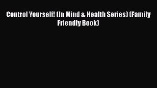 Control Yourself! (In Mind & Health Series) (Family Friendly Book)  Free Books
