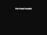 [PDF Download] Pier Paolo Pasolini [Read] Full Ebook