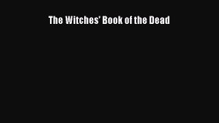 (PDF Download) The Witches' Book of the Dead Read Online