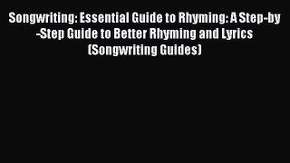 (PDF Download) Songwriting: Essential Guide to Rhyming: A Step-by-Step Guide to Better Rhyming