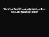 (PDF Download) Who's Your Caddy?: Looping for the Great Near Great and Reprobates of Golf PDF