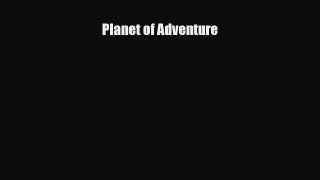 [PDF Download] Planet of Adventure [Download] Online